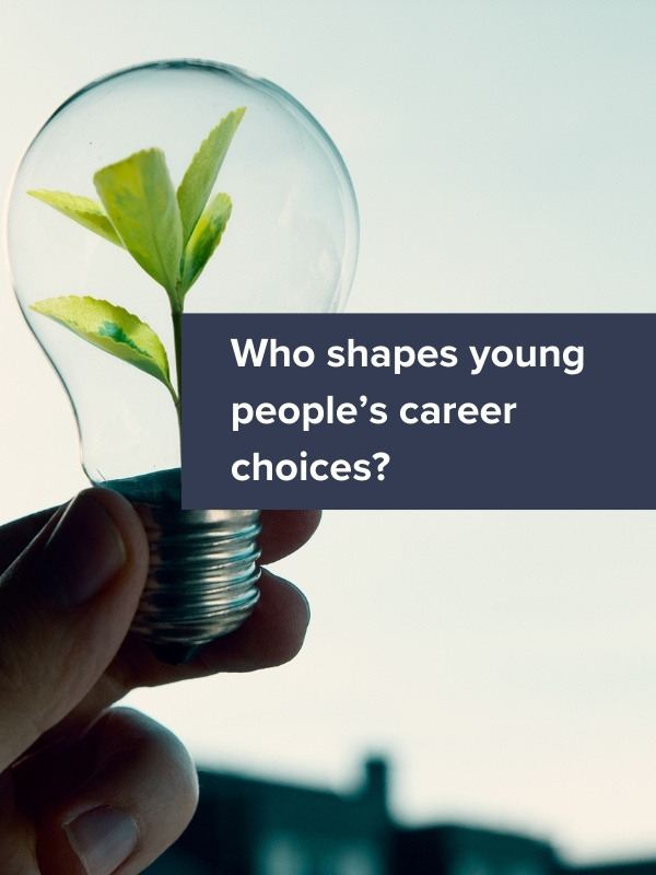 Family, school or industry: who shapes young people’s career choices?